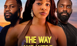 The Way We Were (2024) – Nollywood Movie